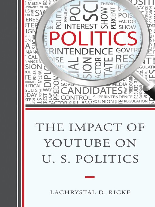 Title details for The Impact of YouTube on U.S. Politics by LaChrystal D. Ricke - Available